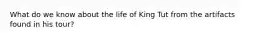 What do we know about the life of King Tut from the artifacts found in his tour?