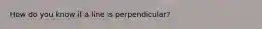 How do you know if a line is perpendicular?