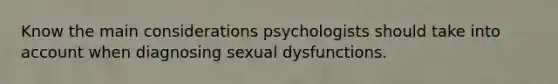 Know the main considerations psychologists should take into account when diagnosing sexual dysfunctions.