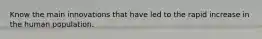 Know the main innovations that have led to the rapid increase in the human population.