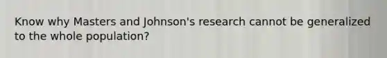 Know why Masters and Johnson's research cannot be generalized to the whole population?