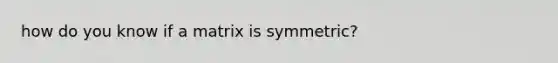 how do you know if a matrix is symmetric?