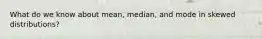 What do we know about mean, median, and mode in skewed distributions?