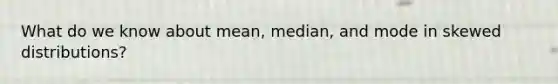 What do we know about mean, median, and mode in skewed distributions?