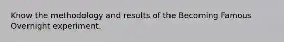 Know the methodology and results of the Becoming Famous Overnight experiment.