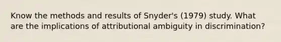 Know the methods and results of Snyder's (1979) study. What are the implications of attributional ambiguity in discrimination?