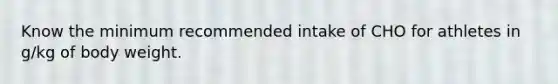 Know the minimum recommended intake of CHO for athletes in g/kg of body weight.