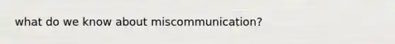 what do we know about miscommunication?