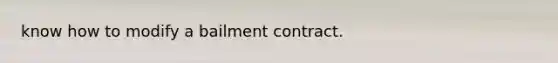 know how to modify a bailment contract.