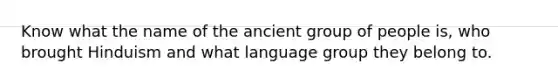 Know what the name of the ancient group of people is, who brought Hinduism and what language group they belong to.