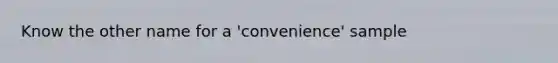 Know the other name for a 'convenience' sample