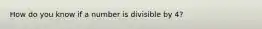 How do you know if a number is divisible by 4?