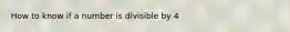 How to know if a number is divisible by 4