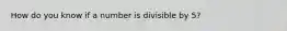 How do you know if a number is divisible by 5?