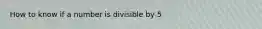 How to know if a number is divisible by 5