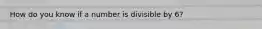 How do you know if a number is divisible by 6?