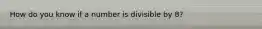 How do you know if a number is divisible by 8?