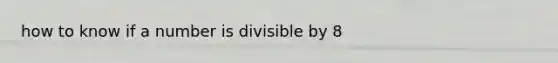 how to know if a number is divisible by 8