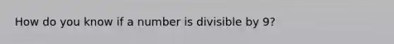 How do you know if a number is divisible by 9?