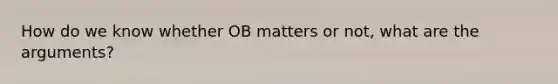 How do we know whether OB matters or not, what are the arguments?