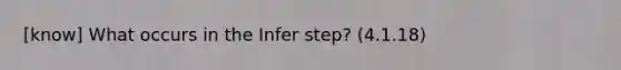 [know] What occurs in the Infer step? (4.1.18)