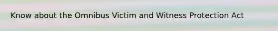 Know about the Omnibus Victim and Witness Protection Act