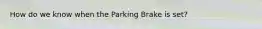 How do we know when the Parking Brake is set?