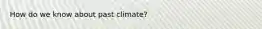 How do we know about past climate?