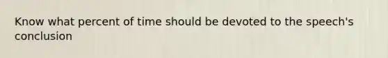 Know what percent of time should be devoted to the speech's conclusion