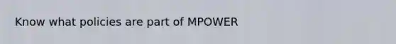 Know what policies are part of MPOWER