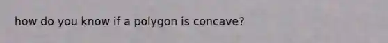 how do you know if a polygon is concave?