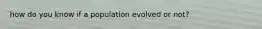 how do you know if a population evolved or not?