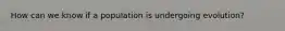 How can we know if a population is undergoing evolution?