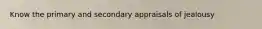 Know the primary and secondary appraisals of jealousy