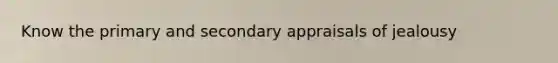 Know the primary and secondary appraisals of jealousy