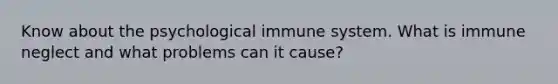 Know about the psychological immune system. What is immune neglect and what problems can it cause?