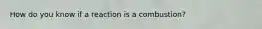 How do you know if a reaction is a combustion?