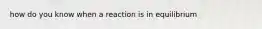 how do you know when a reaction is in equilibrium