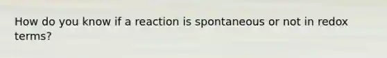 How do you know if a reaction is spontaneous or not in redox terms?