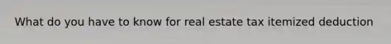 What do you have to know for real estate tax itemized deduction