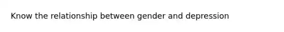 Know the relationship between gender and depression