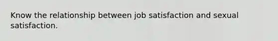 Know the relationship between job satisfaction and sexual satisfaction.