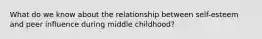 What do we know about the relationship between self-esteem and peer influence during middle childhood?