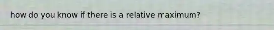 how do you know if there is a relative maximum?