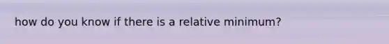 how do you know if there is a relative minimum?