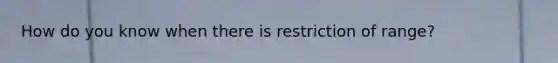 How do you know when there is restriction of range?