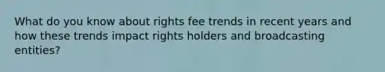 What do you know about rights fee trends in recent years and how these trends impact rights holders and broadcasting entities?