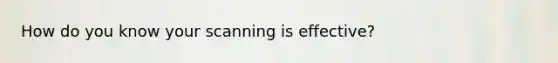 How do you know your scanning is effective?