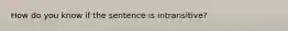 How do you know if the sentence is intransitive?