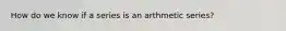 How do we know if a series is an arthmetic series?